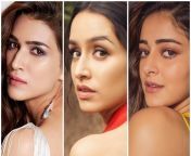 Kriti Sanon, Shraddha Kapoor, Ananya Pandey]. 1) Blowjob 2) Anal 3) Passionate sex from nude actress kriti sanon giving blowjob